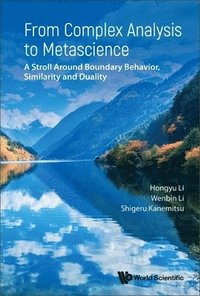 bokomslag From Complex Analysis To Metascience: A Stroll Around Boundary Behavior, Similarity And Duality
