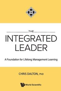 bokomslag Integrated Leader, The: A Foundation For Lifelong Management Learning