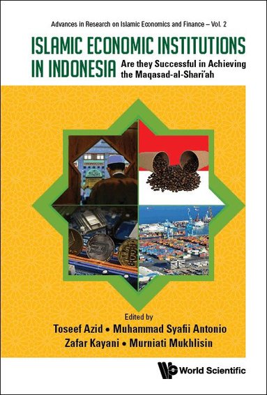 Azid Toseef, Toseef Azid, Muhammad Syafii Antonio, Zafar Kayani, Murniati Mukhlisin - ISLAMIC ECONOMIC INSTITUTIONS IN INDONESIA: ARE THEY SUCCESSFUL IN ACHIEVING THE MAQASAD-AL-SHARI'AH, Inbunden