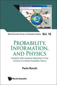 bokomslag Probability, Information, And Physics: Problems With Quantum Mechanics In The Context Of A Novel Probability Theory