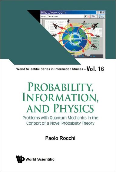 Paolo Rocchi - PROBABILITY, INFORMATION, AND PHYSICS: PROBLEMS WITH QUANTUM MECHANICS IN THE CONTEXT OF A NOVEL PROBABILITY THEORY, Inbunden