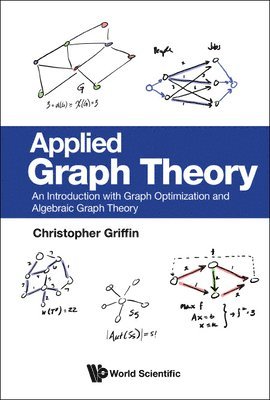 Applied Graph Theory: An Introduction With Graph Optimization And Algebraic Graph Theory 1