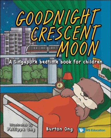 Burton Ong - GOODNIGHT CRESCENT MOON: A SINGAPORE BEDTIME BOOK FOR CHILDREN, Inbunden