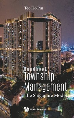 Ho Pin Teo, TEO HO PIN, Teo Ho Pin - Handbook Of Township Management: The Singapore Model, Inbunden