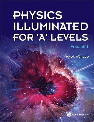 Kwok Wai Loo - PHYSICS ILLUMINATED FOR 'A' LEVELS - VOLUME 1, Inbunden