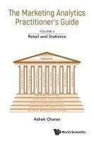 bokomslag Marketing Analytics Practitioner's Guide, The - Volume 4: Retail And Statistics