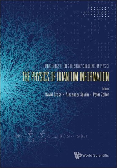 GROSS DAVID, David Gross, Alexander Sevrin, Peter Zoller - PHYSICS OF QUANTUM INFORMATION, THE - PROCEEDINGS OF THE 28TH SOLVAY CONFERENCE ON PHYSICS, Inbunden