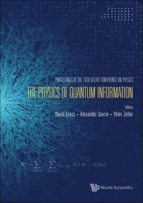 GROSS DAVID, David J Gross, Alexander Sevrin, Peter Zoller, David J. Gross - Physics Of Quantum Information, The - Proceedings Of The 28th Solvay Conference On Physics, Inbunden
