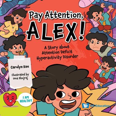 Carolyn Kee - PAY ATTENTION, ALEX!: A STORY ABOUT ATTENTION DEFICIT HYPERACTIVITY DISORDER, Inbunden