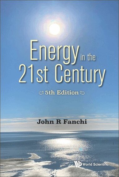 John R Fanchi - ENERGY IN THE 21ST CENTURY: ENERGY IN TRANSITION (5TH EDITION), Inbunden