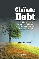 bokomslag Climate Debt, The: Combining The Science, Politics And Economics Of Climate Change