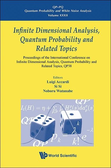 Accardi Luigi, Luigi Accardi, Si Si, Noboru Watanabe - INFINITE DIMENSIONAL ANALYSIS, QUANTUM PROBABILITY AND RELATED TOPICS, QP38 - PROCEEDINGS OF THE INTERNATIONAL CONFERENCE, Inbunden