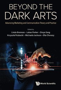 bokomslag Beyond The Dark Arts: Advancing Marketing And Communication Theory And Practice