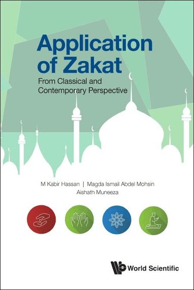 M Kabir Hassan, Magda Ismail Abdel Mohsin, Aishath Muneeza - APPLICATION OF ZAKAT: FROM CLASSICAL AND CONTEMPORARY PERSPECTIVE, Inbunden
