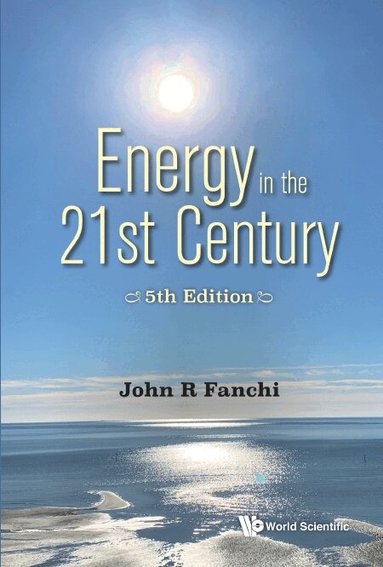 John R Fanchi - ENERGY IN THE 21ST CENTURY: ENERGY IN TRANSITION (5TH EDITION), Häftad