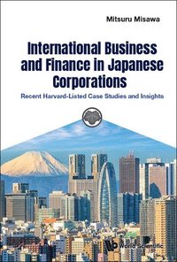 bokomslag International Business And Finance In Japanese Corporations: Recent Harvard-listed Case Studies And Insights
