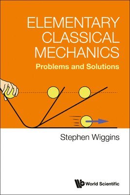Stephen Wiggins, Usa) Wiggins, Stephen (University Of Bristol, Uk & United States Naval Academy, WIGGINS STEPHEN, Wiggins Stephen - Elementary Classical Mechanics: Problems And Solutions, Häftad