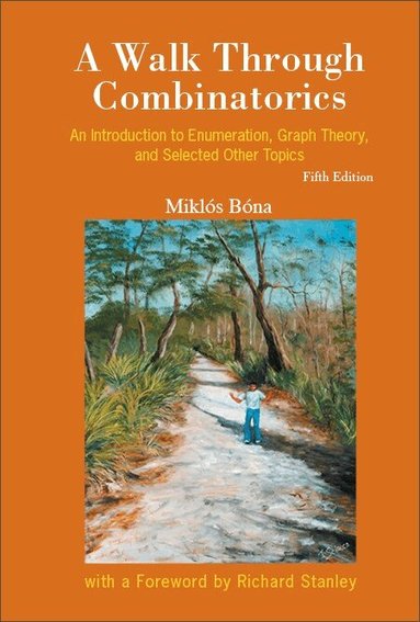 Miklós Bóna - WALK THROUGH COMBINATORICS, A: AN INTRODUCTION TO ENUMERATION, GRAPH THEORY, AND SELECTED OTHER TOPICS (FIFTH EDITION), Inbunden