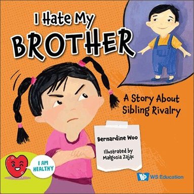 Bernardine Woo - I HATE MY BROTHER: A STORY ABOUT SIBLING RIVALRY, Häftad
