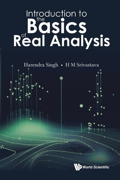 Harendra Singh, H M Srivastava - INTRODUCTION TO THE BASICS OF REAL ANALYSIS, Inbunden