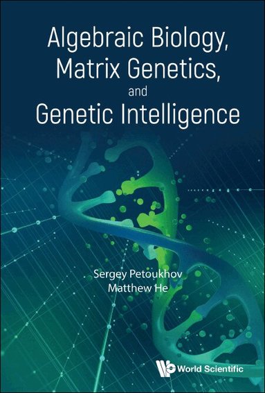 Sergey Petoukhov, Matthew He - ALGEBRAIC BIOLOGY, MATRIX GENETICS, AND GENETIC INTELLIGENCE, Inbunden