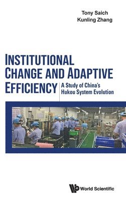 Institutional Change And Adaptive Efficiency: A Study Of China's Hukou System Evolution 1