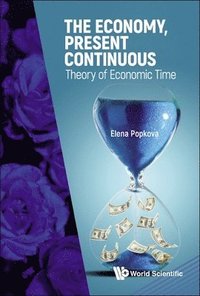 bokomslag The Economy, Present Continuous: Theory Of Economic Time