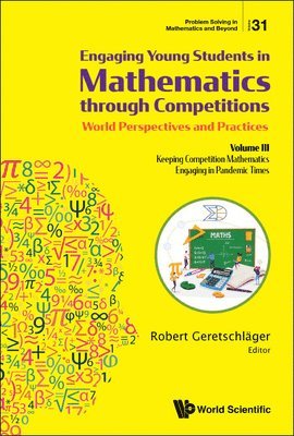GERETSCHLAGER ROBERT, Geretschlager Robert, Robert Geretschlager - Engaging Young Students In Mathematics Through Competitions - World Perspectives And Practices: Volume Iii - Keeping Competition Mathematics Engaging In Pandemic Times, Inbunden