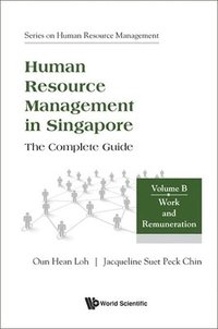 bokomslag Human Resource Management In Singapore - The Complete Guide, Volume B: Work And Remuneration