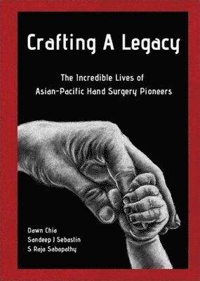 bokomslag Crafting A Legacy: The Incredible Lives Of Asian-pacific Hand Surgery Pioneers