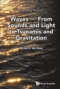 bokomslag Everyday Physics: Waves - From Sounds And Light To Tsunamis And Gravitation