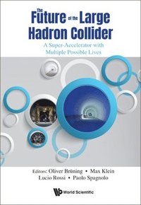 bokomslag Future Of The Large Hadron Collider, The: A Super-accelerator With Multiple Possible Lives