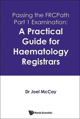 Passing The Frcpath Part 1 Examination: A Practical Guide For Haematology Registrars 1