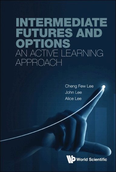 Cheng Few Lee, John Lee, Alice Lee - INTERMEDIATE FUTURES AND OPTIONS: AN ACTIVE LEARNING APPROACH, Inbunden
