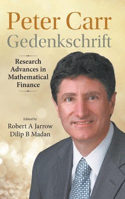 Jarrow Robert a, Robert A Jarrow, Dilip B Madan - PETER CARR GEDENKSCHRIFT: RESEARCH ADVANCES IN MATHEMATICAL FINANCE, Inbunden