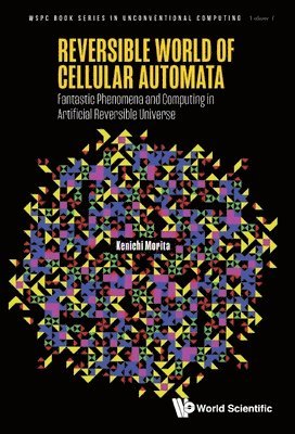 bokomslag Reversible World Of Cellular Automata: Fantastic Phenomena And Computing In Artificial Reversible Universe