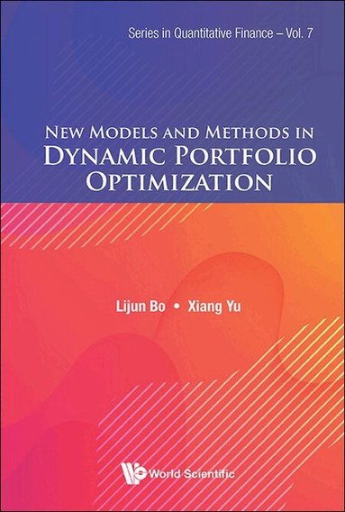 Lijun Bo, Xiang Yu - NEW MODELS AND METHODS IN DYNAMIC PORTFOLIO OPTIMIZATION, Inbunden