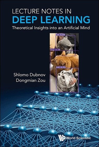 Shlomo Dubnov, Dongmian Zou - LECTURE NOTES IN DEEP LEARNING: THEORETICAL INSIGHTS INTO AN ARTIFICIAL MIND, Inbunden