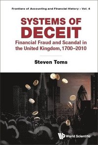 bokomslag Systems Of Deceit: Financial Fraud And Scandal In The United Kingdom, 1700-2010