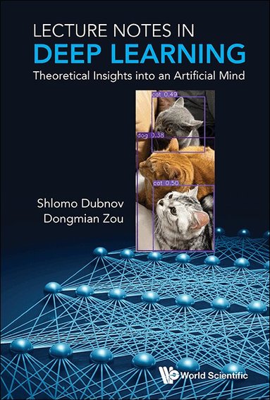 Shlomo Dubnov, Dongmian Zou - LECTURE NOTES IN DEEP LEARNING: THEORETICAL INSIGHTS INTO AN ARTIFICIAL MIND, Häftad