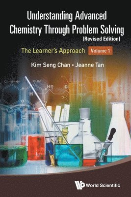 Kim Seng Chan, Jeanne Tan, Singapore) Chan, Kim Seng (Eunoia Junior College, Jeanne (-) Tan, JEANNE TAN KIM SENG CHAN, Chan Kim Seng - Understanding Advanced Chemistry Through Problem Solving: The Learner's Approach - Volume 1 (Revised Edition), Häftad