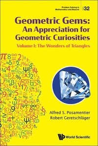 bokomslag Geometric Gems: An Appreciation For Geometric Curiosities - Volume I: The Wonders Of Triangles