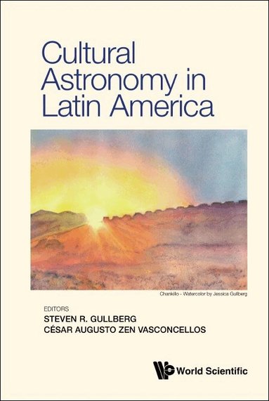 Gullberg Steven R, Steven R Gullberg, César Augusto Zen Vasconcellos - CULTURAL ASTRONOMY IN LATIN AMERICA, Inbunden