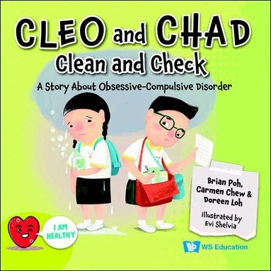 Brian Poh, Carmen Chew, Doreen Loh - CLEO AND CHAD CLEAN AND CHECK: A STORY ABOUT OBSESSIVE COMPULSIVE DISORDER, Häftad