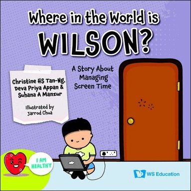 Deva Priya Appan, Suhana A Manzur, Christine HS Tan-Ng - WHERE IN THE WORLD IS WILSON?: A STORY ABOUT MANAGING SCREEN TIME, Häftad