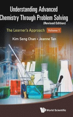Kim Seng Chan, Jeanne Tan, Singapore) Chan, Kim Seng (Eunoia Junior College, Jeanne (-) Tan, CHAN KIM SENG, Chan Kim Seng - Understanding Advanced Chemistry Through Problem Solving: The Learner's Approach - Volume 1 (Revised Edition), Inbunden