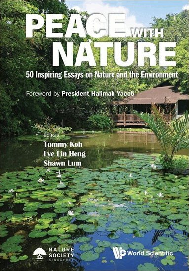 KOH TOMMY, Tommy Koh, Lin Heng Lye, Shawn Lum - PEACE WITH NATURE: 50 INSPIRING ESSAYS ON NATURE AND THE ENVIRONMENT, Häftad