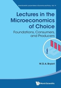 bokomslag Lectures In The Microeconomics Of Choice: Foundations, Consumers, And Producers