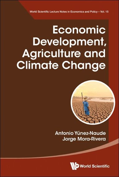 Antonio Yúnez-Naude, Jorge Mora-Rivera - ECONOMIC DEVELOPMENT, AGRICULTURE AND CLIMATE CHANGE, Häftad