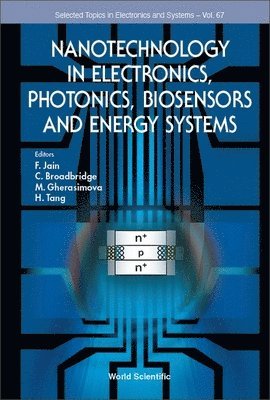 JAIN F, Jain F, Faquir C Jain, C Broadbridge, M Gherasimova, Hong Tang, Usa) Jain, Faquir C (Univ Of Connecticut, Usa) Broadbridge, C (Southern Connecticut State Univ, Usa) Gherasimova, M (Univ Of Bridgeport, Usa) Tang, Hong (Yale Univ, Faquir C. Jain, C. Broadbridge - Nanotechnology In Electronics, Photonics, Biosensors And Energy Systems, Inbunden